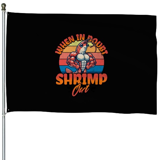 When in Doubt Shrimp Out House Flags