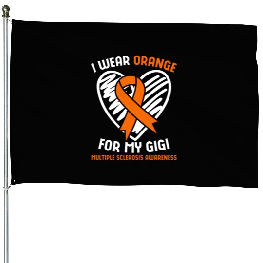 I Wear Orange For My Gigi Multiple Sclerosis Aware House Flags