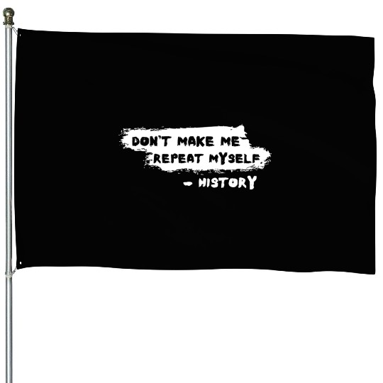 Funny History Teacher Joke Repeat Myself House Flags