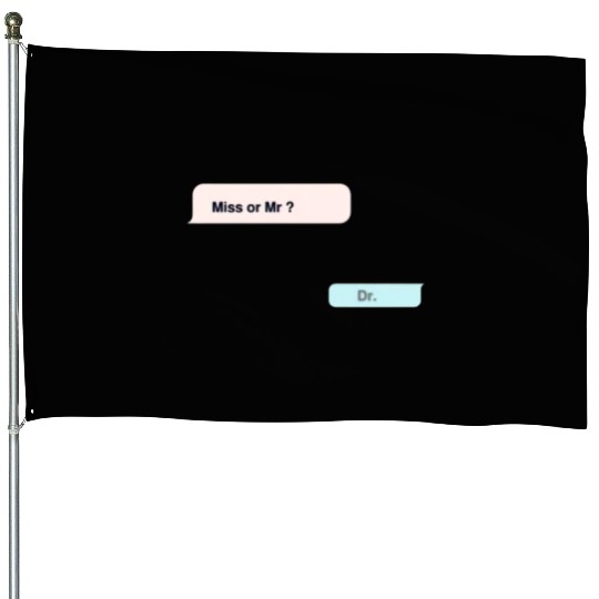 miss or mr? -dr House Flags