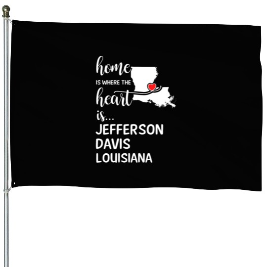 Jefferson Davis County Louisiana Is Where My Heart House Flags
