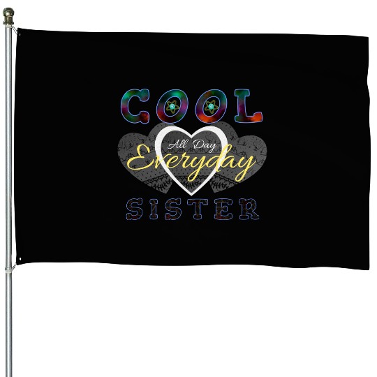 Cool sister all day everyday House Flags