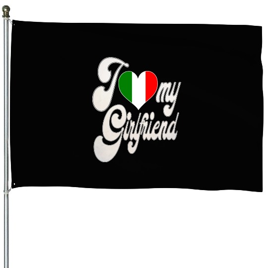 ItalyI Love My Italian Girlfriend House Flags