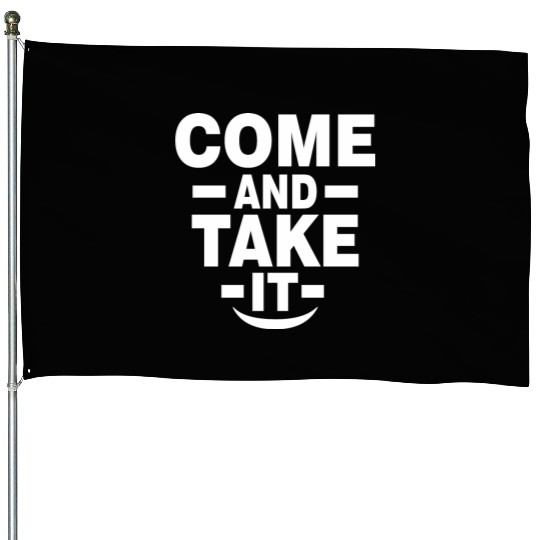 Come and Take it House Flags