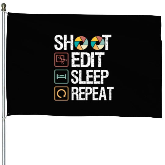 Funny Shoot Edit Sleep Repeat Photography Camera House Flags