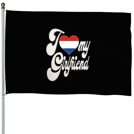 NetherlandsI Love My Dutch Girlfriend House Flags