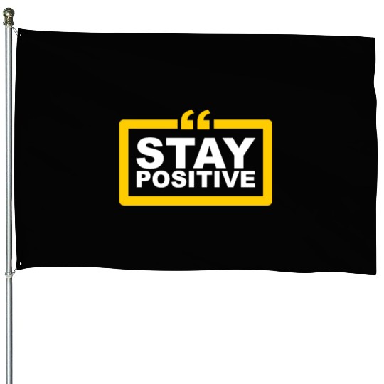 Positive Vibes Only: Stay Positive Fashion House Flags