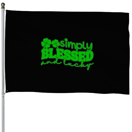 Simply Blessed And Lucky House Flags