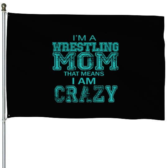 Crazy Wrestling Mom Passion Is Gift House Flags
