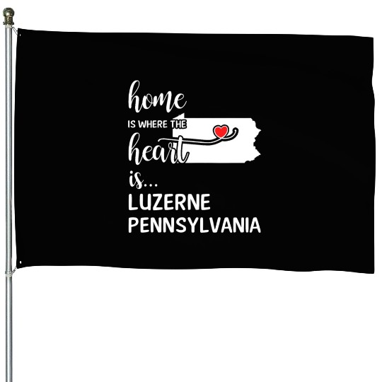 Luzerne County Pennsylvania Is Where My Heart Is House Flags