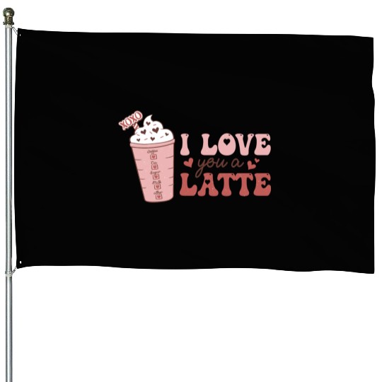 I Love You A Latte House Flags