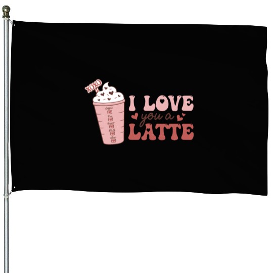 I Love You A Latte House Flags