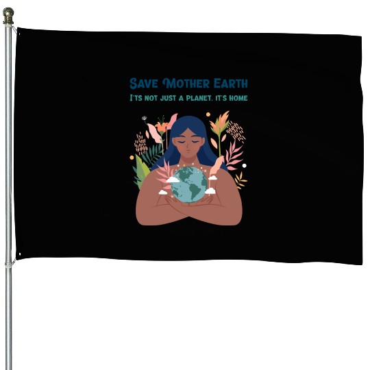 Save Mother Earth House Flags