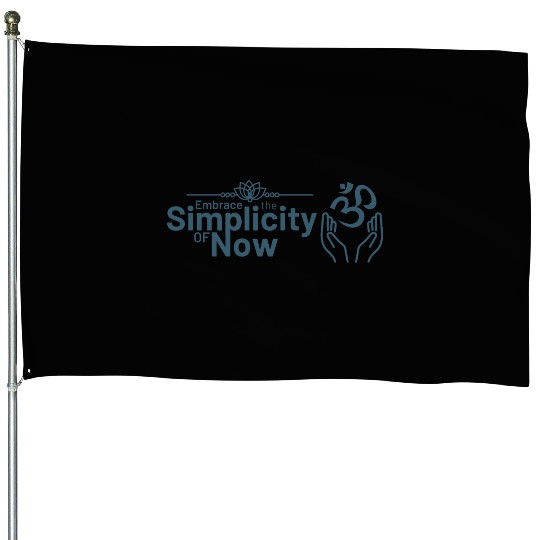 Simplicity of Now Inspirational Design House Flags