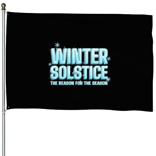Winter Solstice The Reason For The Season Solstice House Flags