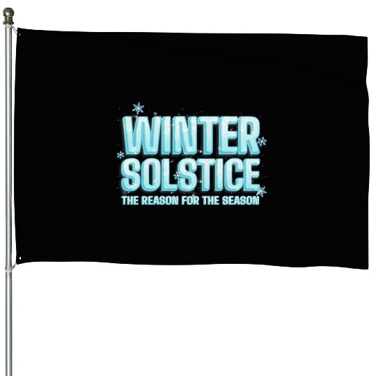 Winter Solstice The Reason For The Season Solstice House Flags
