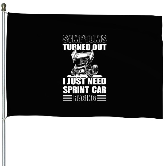 Symptoms Turned Out I Just Need Sprint Car Racing House Flags