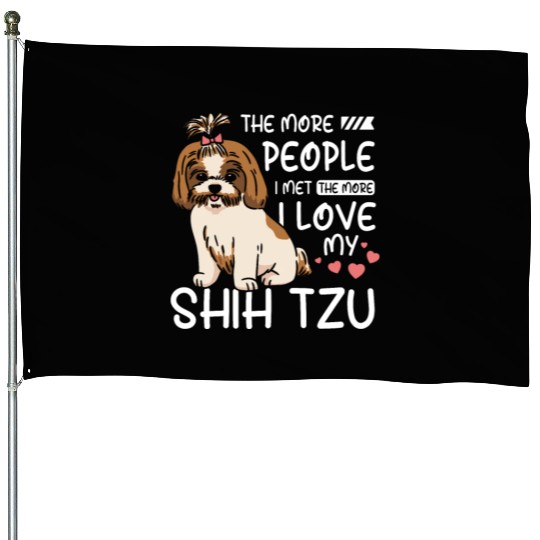 The more people I met the more I love my Shih tzu House Flags