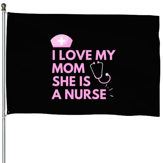 I Love My Mom, She is a Nurse House Flags