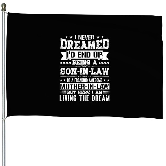 I Never Dreamed I'd End Up Being a Son in Law Gift House Flags