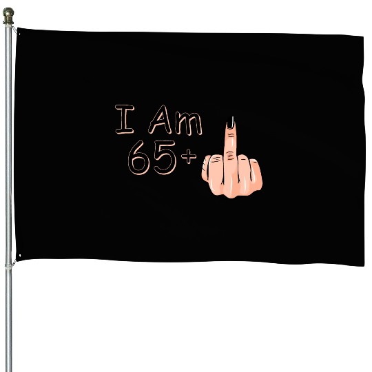 I Am 65 + 1 Middle Finger House Flags I Am 65 Plus,