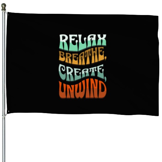 Relax, breath, Create, Unwind House Flags