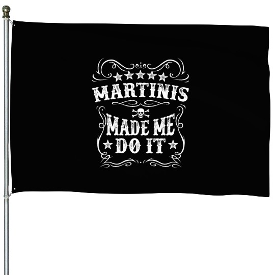 Martinis Made Me Do It Crazy Alcohol Funny Drink House Flags