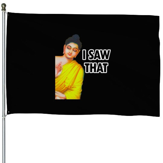I SAW THAT BUDDHA MEME House Flags
