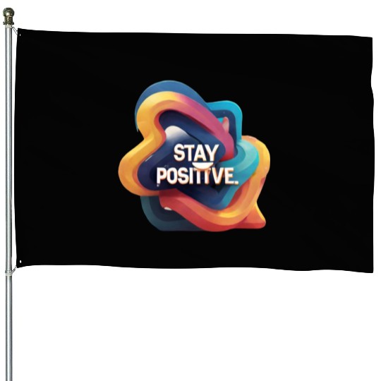 Stay positive House Flags
