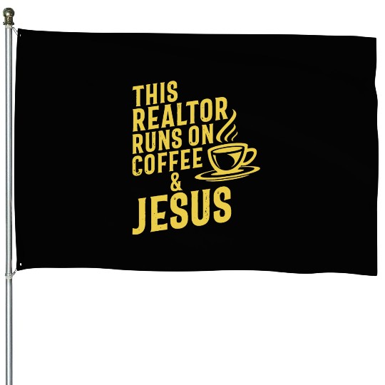 This Realtor Runs On Coffee Jesus Real Estate House Flags