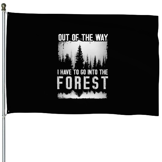 Out of the way I have to go into the forest House Flags