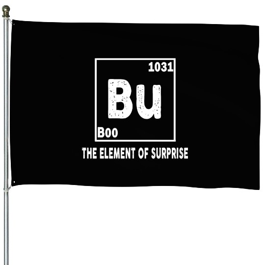 Funny Bu Element of Surprise House Flags