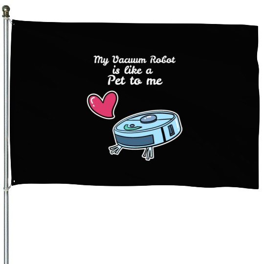 Like A Pet Robot Vacuum Cleaner House Flags
