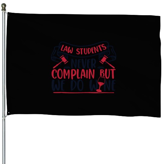 Never Complain But We Do Wine Law School Law House Flags