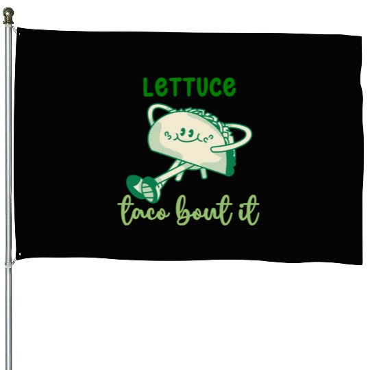 Lettuce Taco Bout It House Flags