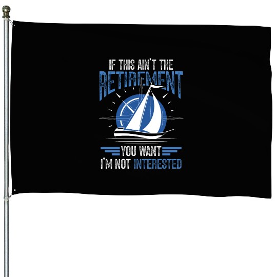 Funny sailing retirement Sailor Sailboat House Flags