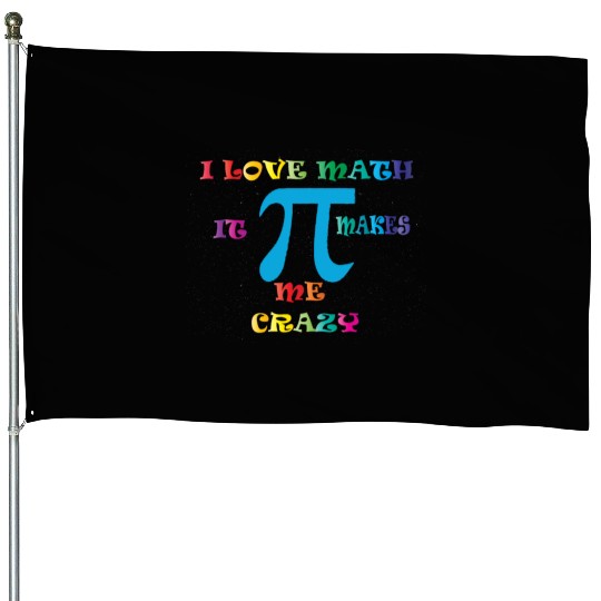 i love math it makes me crazy House Flags