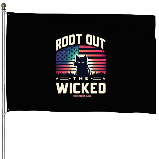 ROOT OUT THE WICKED PROVERBS 2:22 2024 ELECTION House Flags