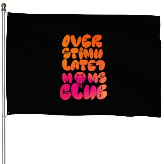 overstimulated moms club House Flags