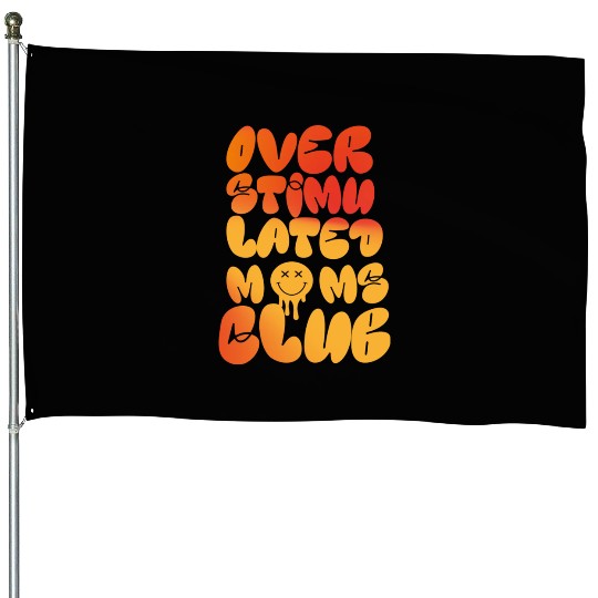 overstimulated moms club House Flags