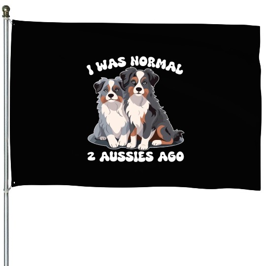 Australian Shepherd I Was Normal 2 Aussies Ago House Flags