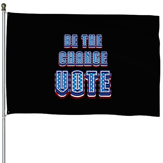 Be The Change Vote - 2024 Election House Flags