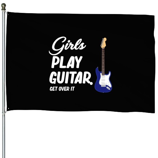 Girls Play Guitar. Get Over It. Female Guitarist House Flags