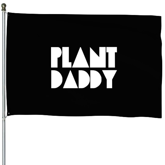 Plant Daddy Love Plant Dad Garden Father Gardening House Flags