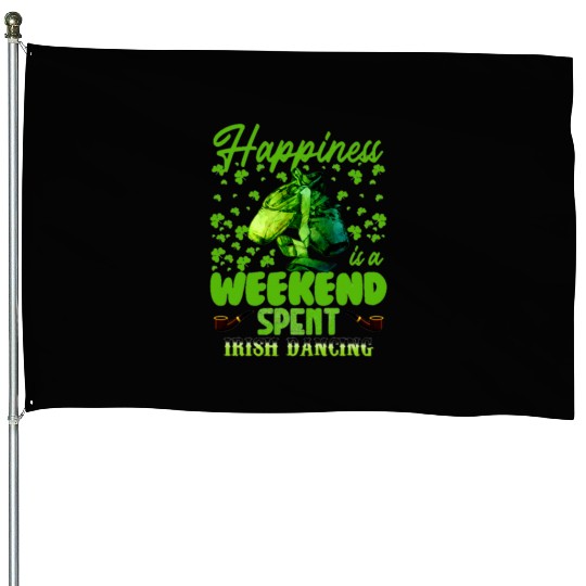 happiness is a weekend spent irish dancing for li House Flags