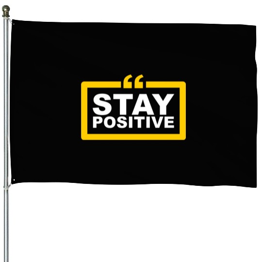 Stay Positive House Flags