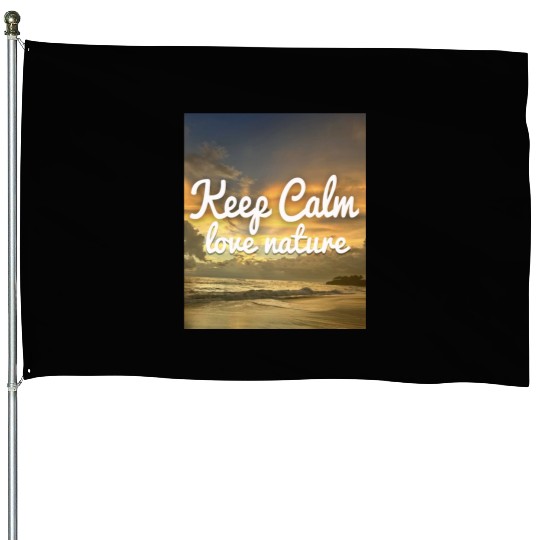 Keep Calm Love Nature House Flags
