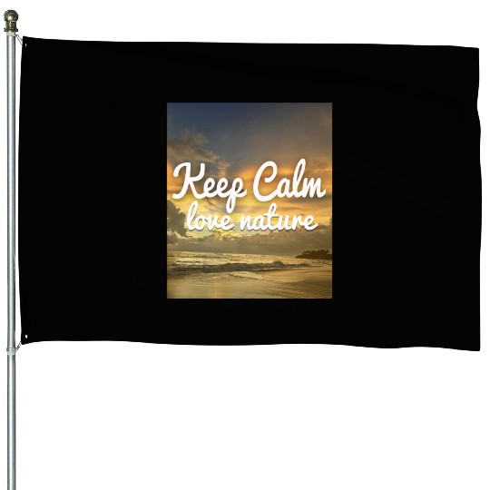 Keep Calm Love Nature House Flags