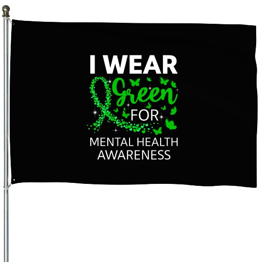 I Wear Green For Mental Health Awareness House Flags