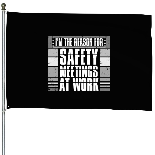Funny I'm The Reason For Safety Meetings At Work House Flags